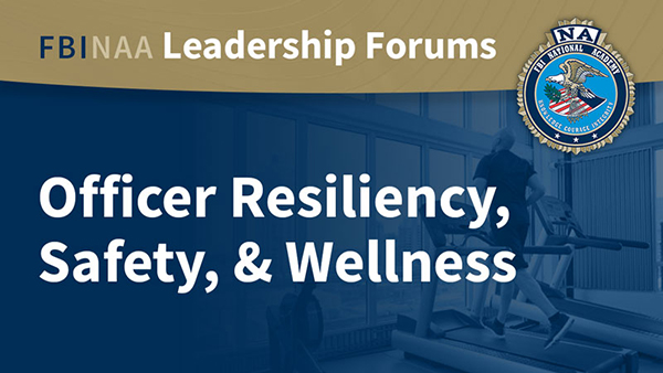 Officer Resiliency, Safety & Wellness